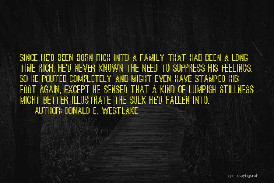 Donald E. Westlake Quotes: Since He'd Been Born Rich Into A Family That Had Been A Long Time Rich, He'd Never Known The Need