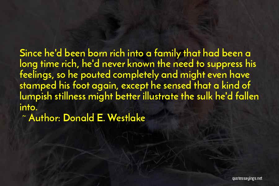 Donald E. Westlake Quotes: Since He'd Been Born Rich Into A Family That Had Been A Long Time Rich, He'd Never Known The Need