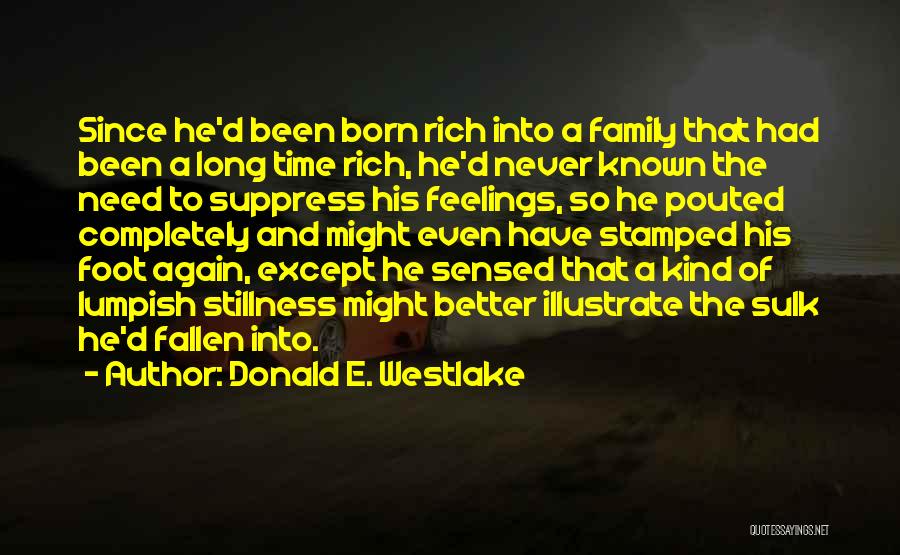 Donald E. Westlake Quotes: Since He'd Been Born Rich Into A Family That Had Been A Long Time Rich, He'd Never Known The Need