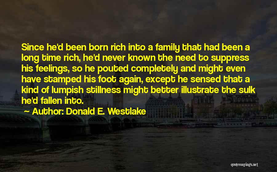 Donald E. Westlake Quotes: Since He'd Been Born Rich Into A Family That Had Been A Long Time Rich, He'd Never Known The Need