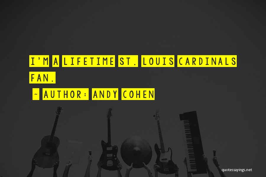 Andy Cohen Quotes: I'm A Lifetime St. Louis Cardinals Fan.