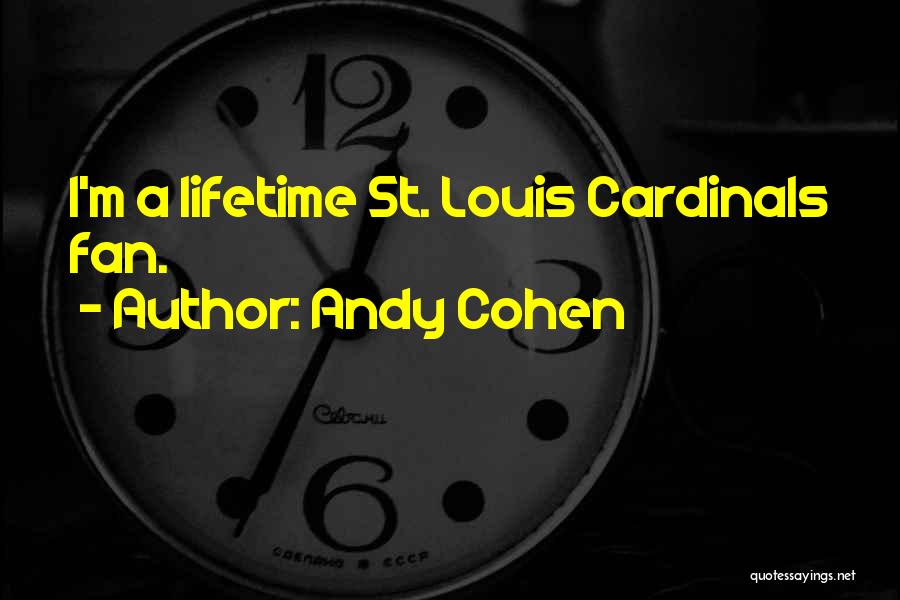 Andy Cohen Quotes: I'm A Lifetime St. Louis Cardinals Fan.