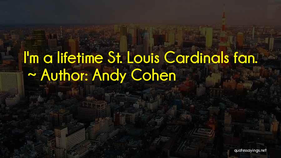 Andy Cohen Quotes: I'm A Lifetime St. Louis Cardinals Fan.