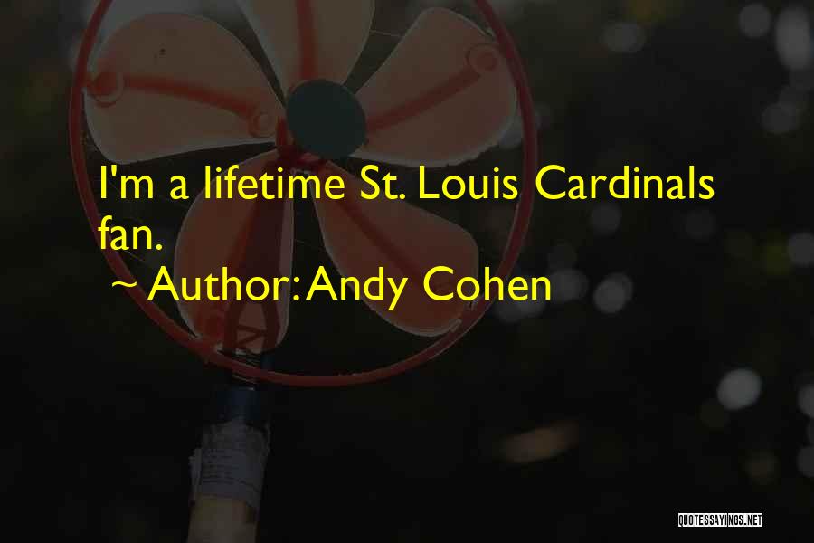 Andy Cohen Quotes: I'm A Lifetime St. Louis Cardinals Fan.