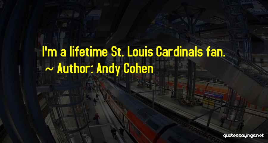 Andy Cohen Quotes: I'm A Lifetime St. Louis Cardinals Fan.