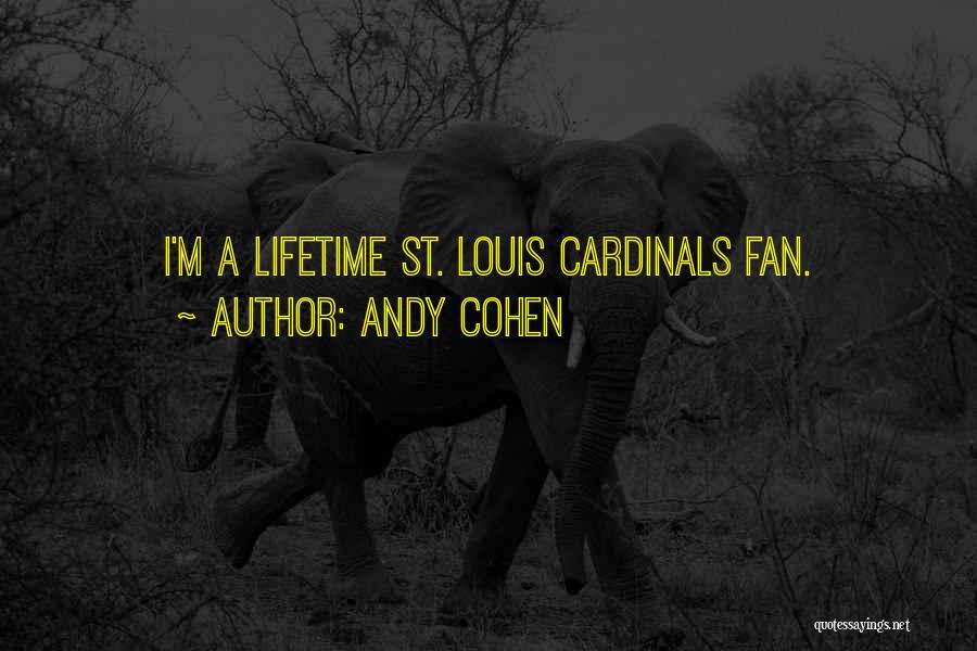 Andy Cohen Quotes: I'm A Lifetime St. Louis Cardinals Fan.