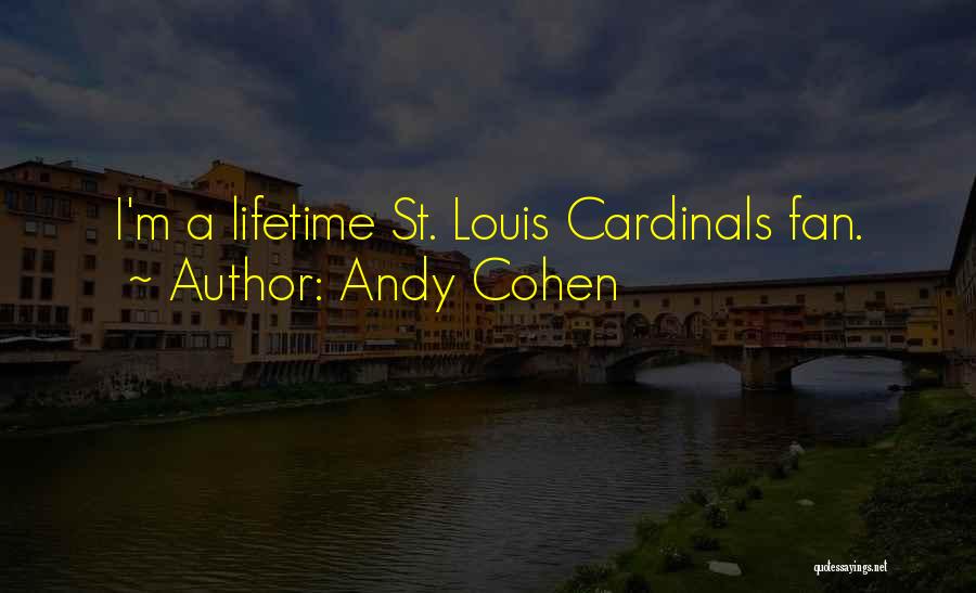 Andy Cohen Quotes: I'm A Lifetime St. Louis Cardinals Fan.