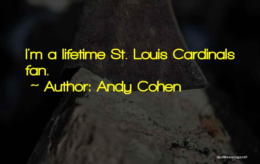 Andy Cohen Quotes: I'm A Lifetime St. Louis Cardinals Fan.