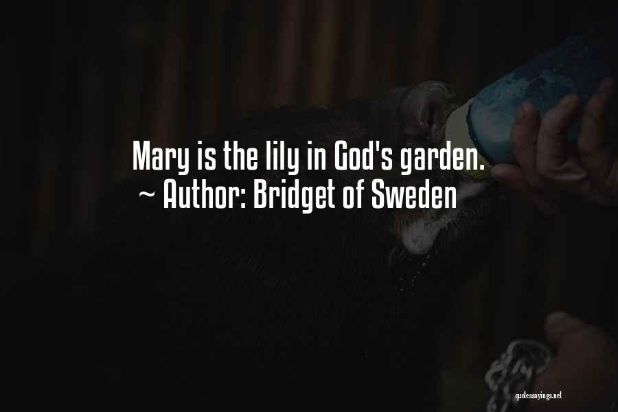 Bridget Of Sweden Quotes: Mary Is The Lily In God's Garden.