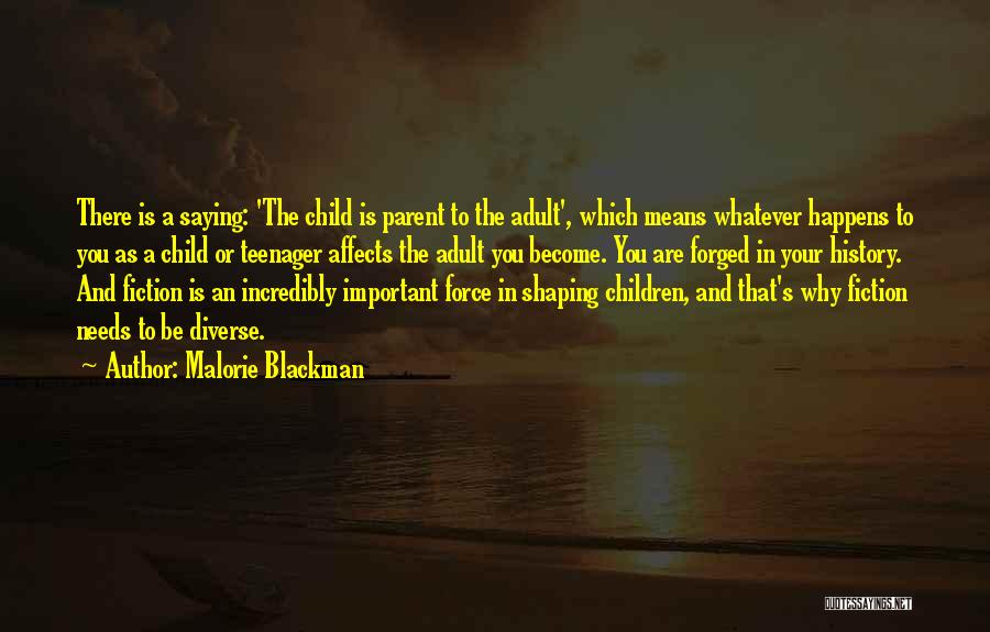 Malorie Blackman Quotes: There Is A Saying: 'the Child Is Parent To The Adult', Which Means Whatever Happens To You As A Child