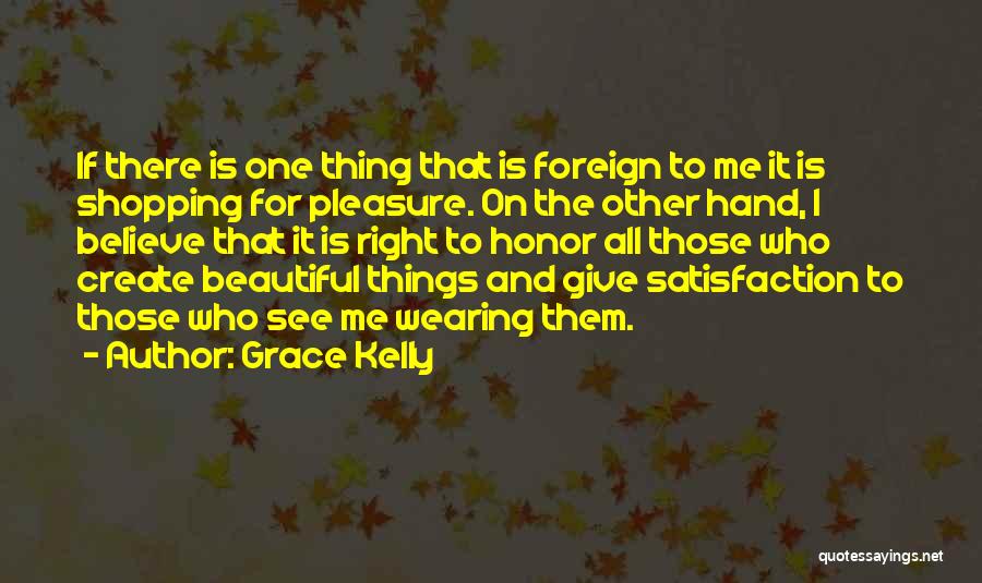 Grace Kelly Quotes: If There Is One Thing That Is Foreign To Me It Is Shopping For Pleasure. On The Other Hand, I