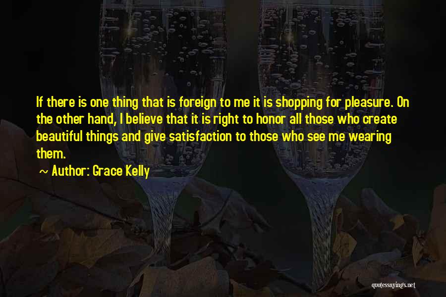 Grace Kelly Quotes: If There Is One Thing That Is Foreign To Me It Is Shopping For Pleasure. On The Other Hand, I