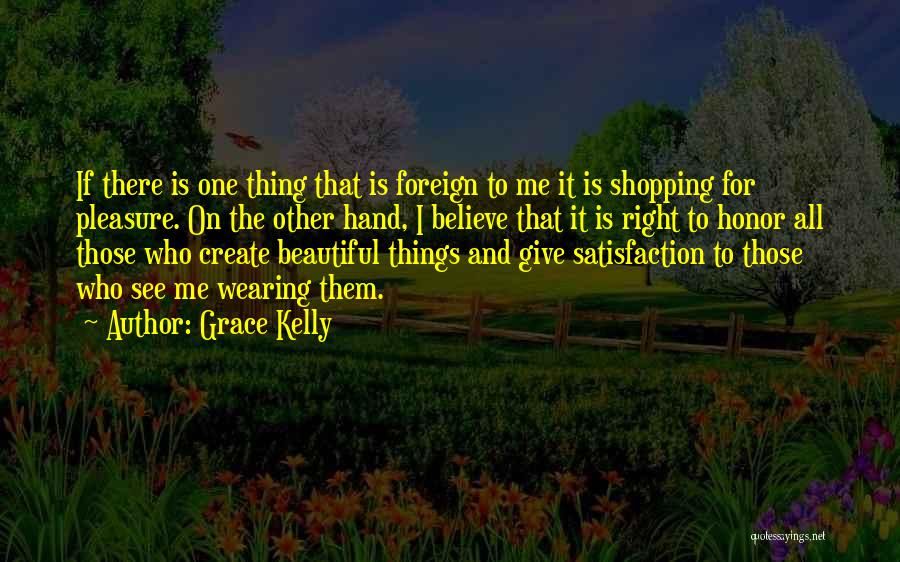 Grace Kelly Quotes: If There Is One Thing That Is Foreign To Me It Is Shopping For Pleasure. On The Other Hand, I