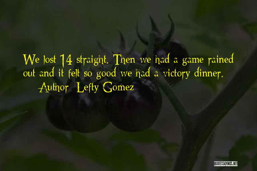 Lefty Gomez Quotes: We Lost 14 Straight. Then We Had A Game Rained Out And It Felt So Good We Had A Victory