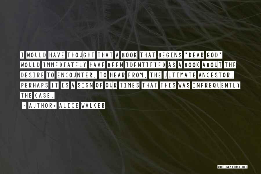 Alice Walker Quotes: I Would Have Thought That A Book That Begins Dear God Would Immediately Have Been Identified As A Book About