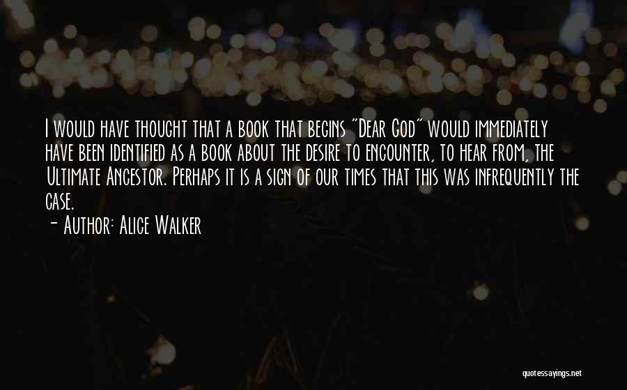 Alice Walker Quotes: I Would Have Thought That A Book That Begins Dear God Would Immediately Have Been Identified As A Book About