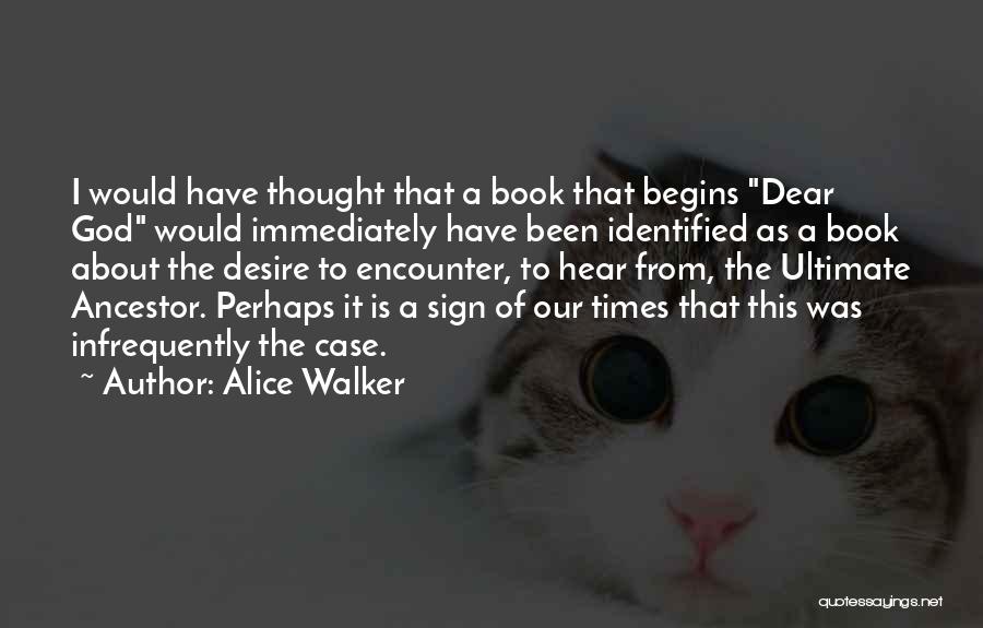 Alice Walker Quotes: I Would Have Thought That A Book That Begins Dear God Would Immediately Have Been Identified As A Book About