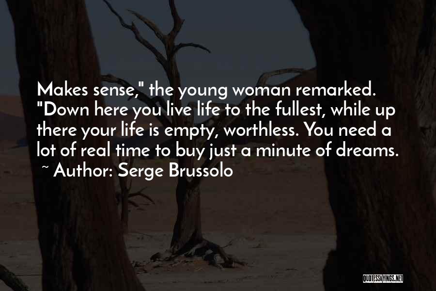 Serge Brussolo Quotes: Makes Sense, The Young Woman Remarked. Down Here You Live Life To The Fullest, While Up There Your Life Is