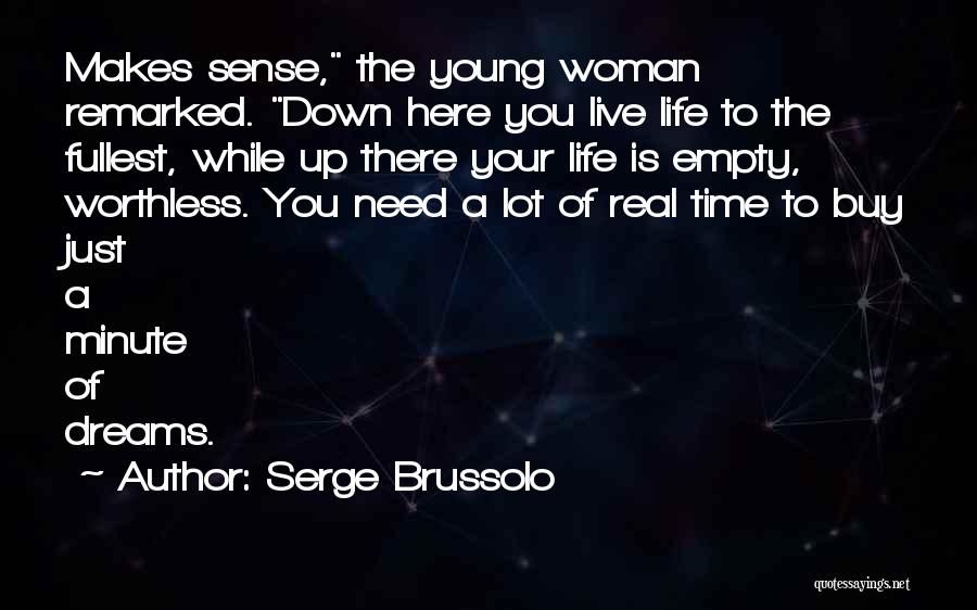 Serge Brussolo Quotes: Makes Sense, The Young Woman Remarked. Down Here You Live Life To The Fullest, While Up There Your Life Is