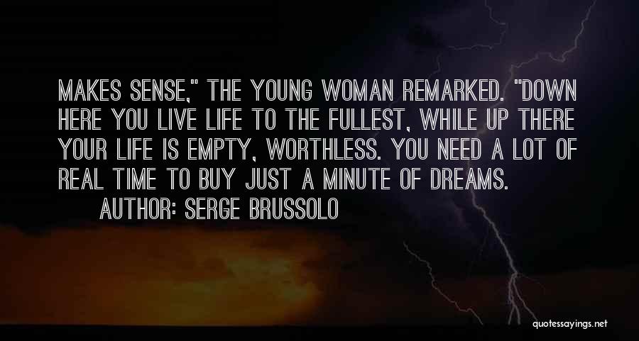 Serge Brussolo Quotes: Makes Sense, The Young Woman Remarked. Down Here You Live Life To The Fullest, While Up There Your Life Is