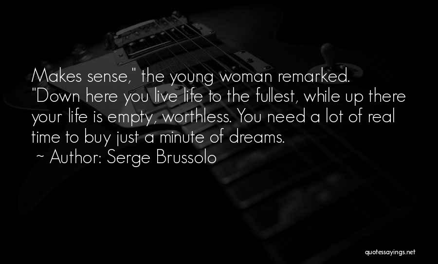 Serge Brussolo Quotes: Makes Sense, The Young Woman Remarked. Down Here You Live Life To The Fullest, While Up There Your Life Is