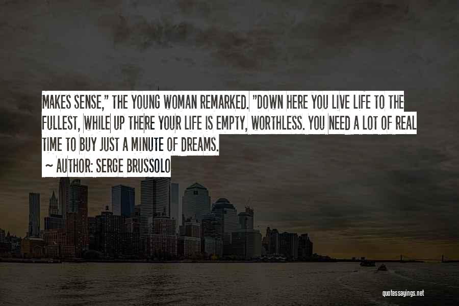 Serge Brussolo Quotes: Makes Sense, The Young Woman Remarked. Down Here You Live Life To The Fullest, While Up There Your Life Is