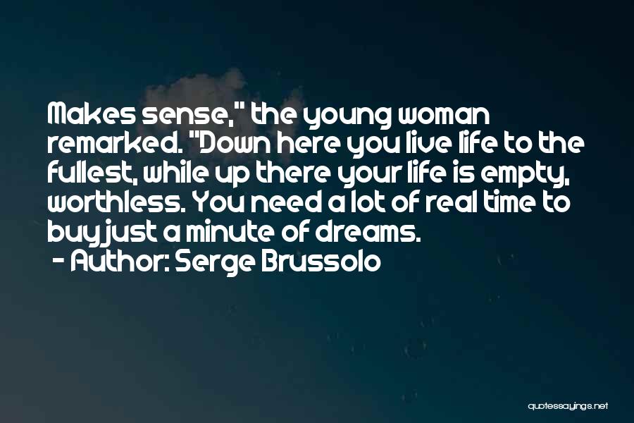 Serge Brussolo Quotes: Makes Sense, The Young Woman Remarked. Down Here You Live Life To The Fullest, While Up There Your Life Is