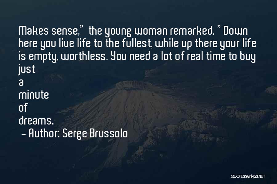 Serge Brussolo Quotes: Makes Sense, The Young Woman Remarked. Down Here You Live Life To The Fullest, While Up There Your Life Is