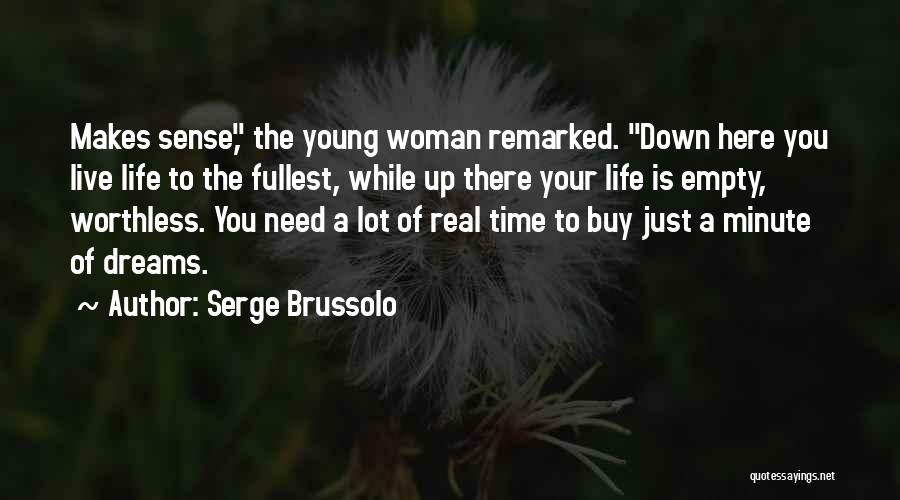 Serge Brussolo Quotes: Makes Sense, The Young Woman Remarked. Down Here You Live Life To The Fullest, While Up There Your Life Is