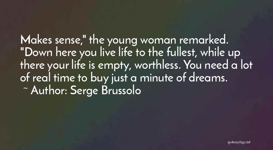 Serge Brussolo Quotes: Makes Sense, The Young Woman Remarked. Down Here You Live Life To The Fullest, While Up There Your Life Is