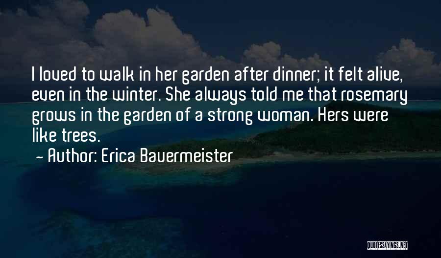 Erica Bauermeister Quotes: I Loved To Walk In Her Garden After Dinner; It Felt Alive, Even In The Winter. She Always Told Me