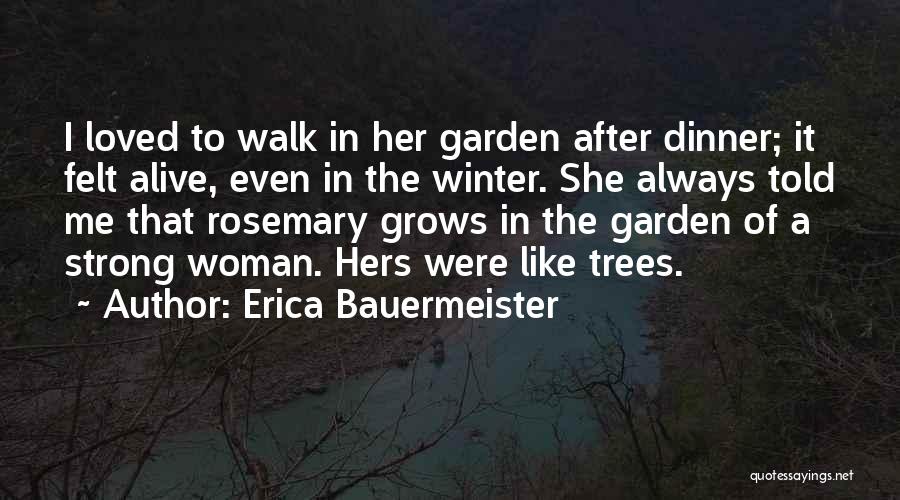 Erica Bauermeister Quotes: I Loved To Walk In Her Garden After Dinner; It Felt Alive, Even In The Winter. She Always Told Me