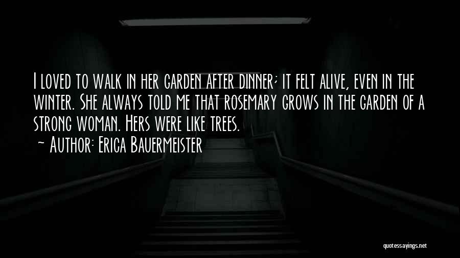 Erica Bauermeister Quotes: I Loved To Walk In Her Garden After Dinner; It Felt Alive, Even In The Winter. She Always Told Me