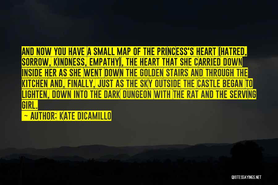 Kate DiCamillo Quotes: And Now You Have A Small Map Of The Princess's Heart (hatred, Sorrow, Kindness, Empathy), The Heart That She Carried