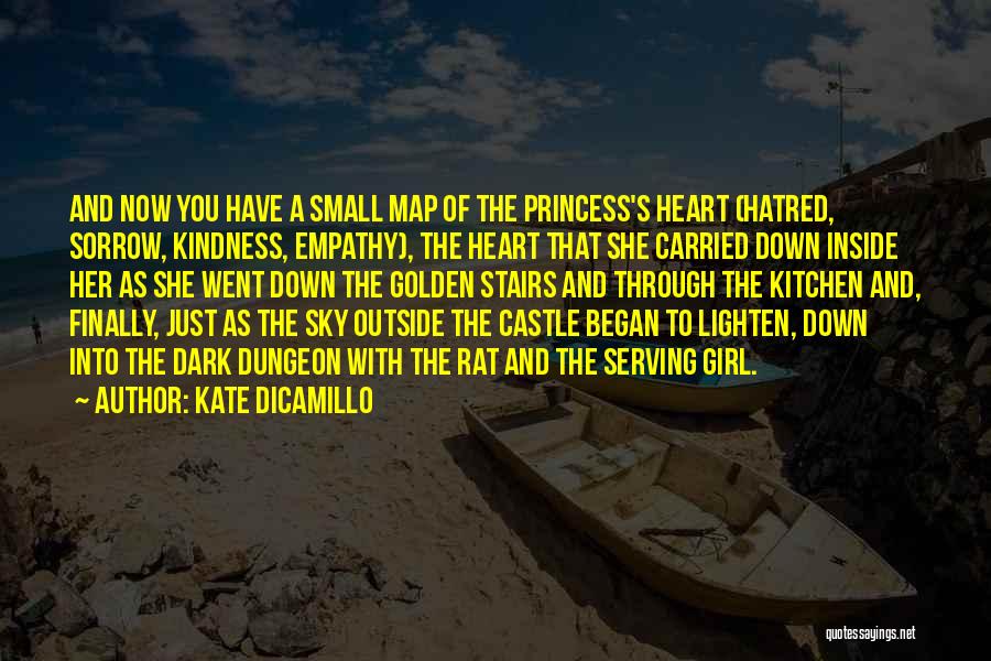 Kate DiCamillo Quotes: And Now You Have A Small Map Of The Princess's Heart (hatred, Sorrow, Kindness, Empathy), The Heart That She Carried