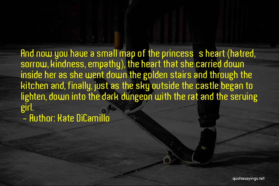 Kate DiCamillo Quotes: And Now You Have A Small Map Of The Princess's Heart (hatred, Sorrow, Kindness, Empathy), The Heart That She Carried