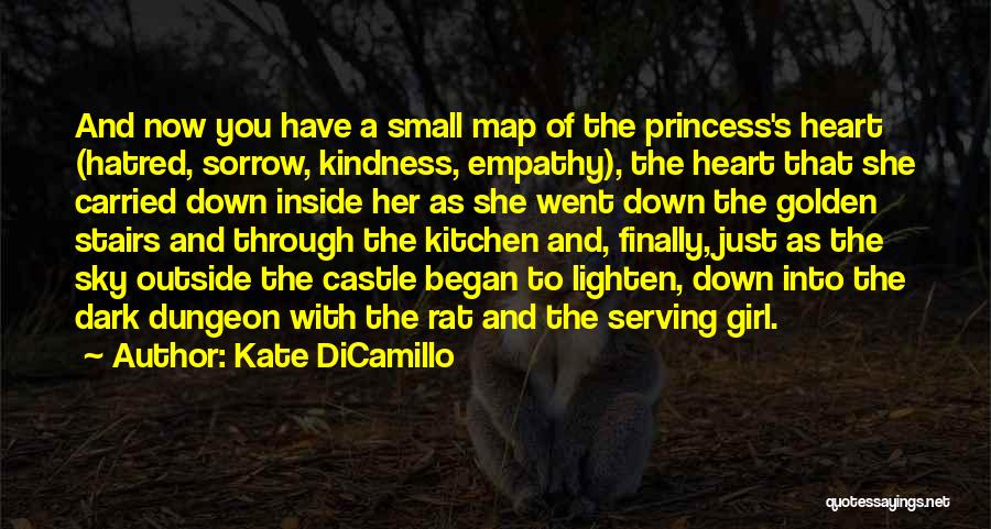 Kate DiCamillo Quotes: And Now You Have A Small Map Of The Princess's Heart (hatred, Sorrow, Kindness, Empathy), The Heart That She Carried