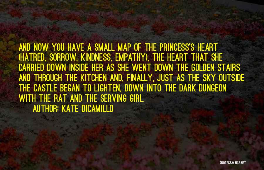 Kate DiCamillo Quotes: And Now You Have A Small Map Of The Princess's Heart (hatred, Sorrow, Kindness, Empathy), The Heart That She Carried