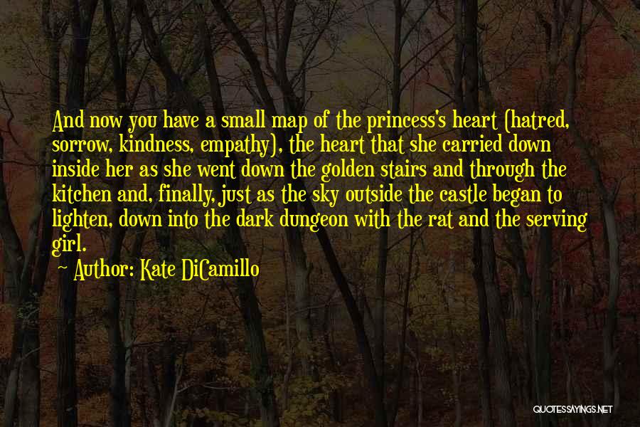 Kate DiCamillo Quotes: And Now You Have A Small Map Of The Princess's Heart (hatred, Sorrow, Kindness, Empathy), The Heart That She Carried