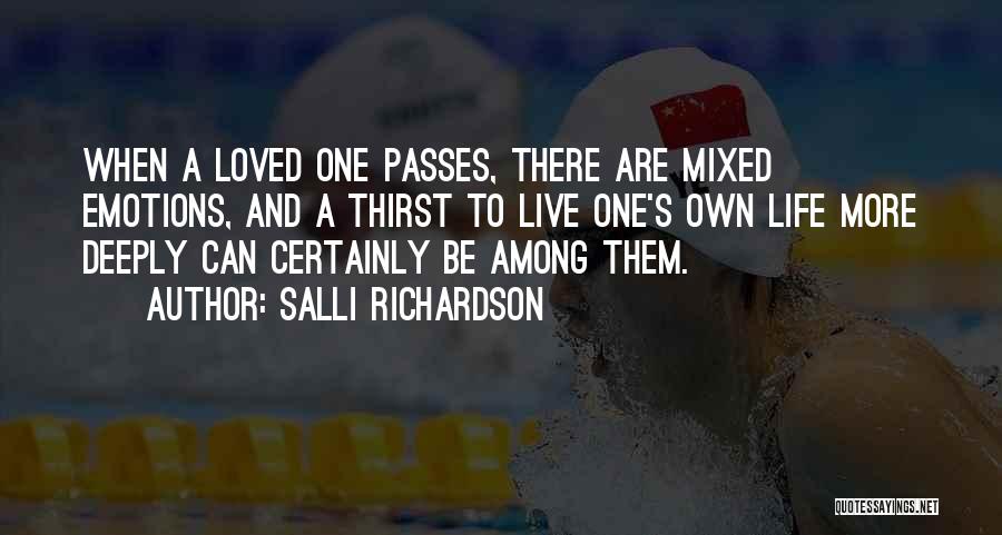 Salli Richardson Quotes: When A Loved One Passes, There Are Mixed Emotions, And A Thirst To Live One's Own Life More Deeply Can