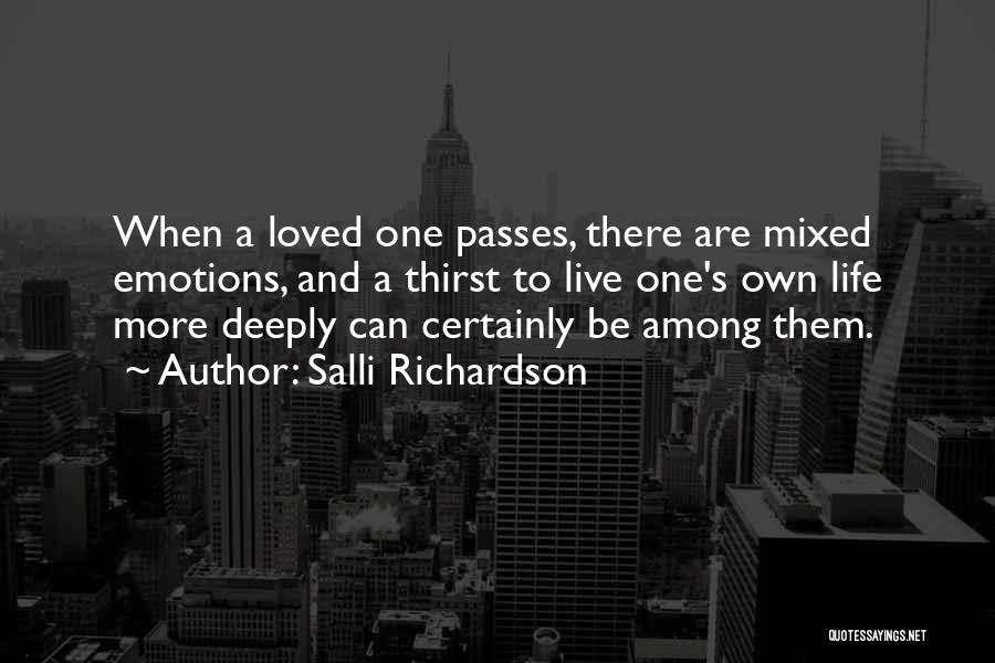 Salli Richardson Quotes: When A Loved One Passes, There Are Mixed Emotions, And A Thirst To Live One's Own Life More Deeply Can