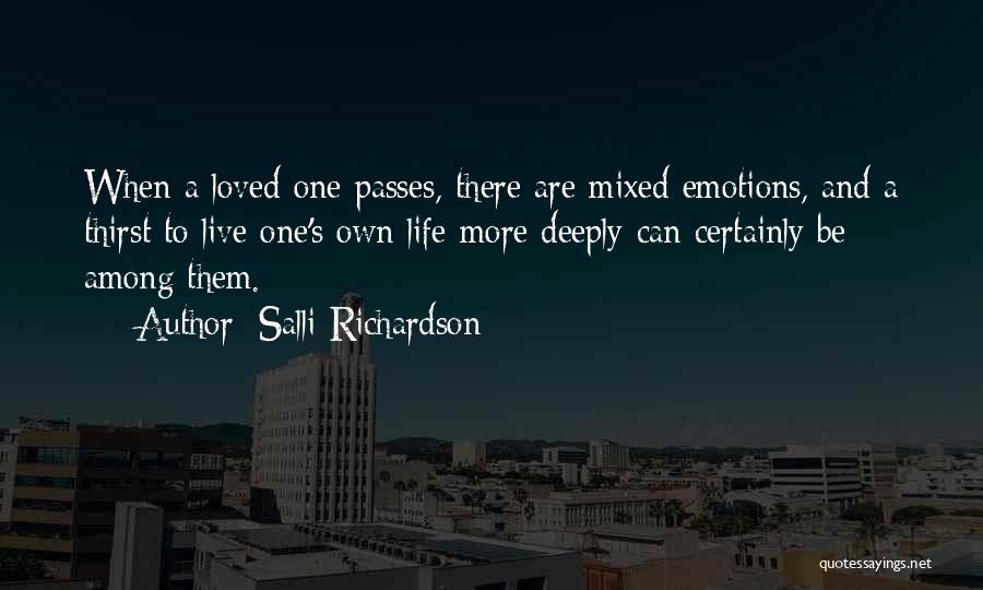 Salli Richardson Quotes: When A Loved One Passes, There Are Mixed Emotions, And A Thirst To Live One's Own Life More Deeply Can