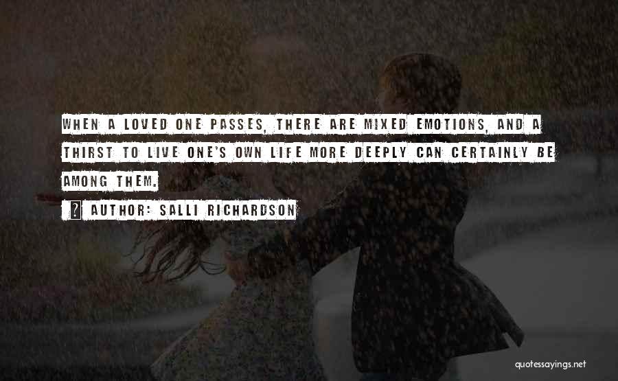 Salli Richardson Quotes: When A Loved One Passes, There Are Mixed Emotions, And A Thirst To Live One's Own Life More Deeply Can