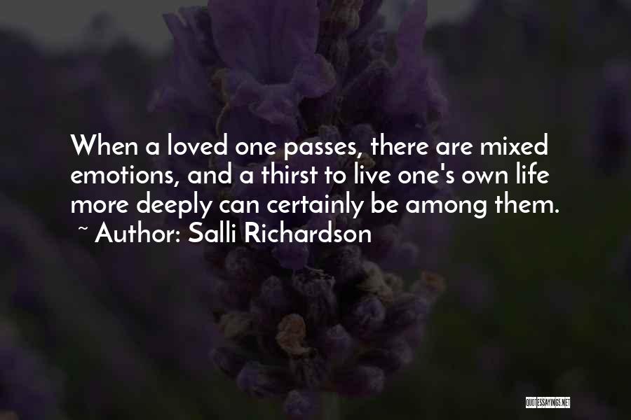 Salli Richardson Quotes: When A Loved One Passes, There Are Mixed Emotions, And A Thirst To Live One's Own Life More Deeply Can