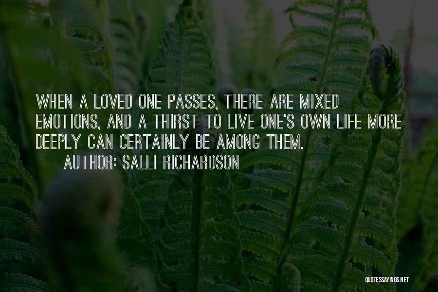 Salli Richardson Quotes: When A Loved One Passes, There Are Mixed Emotions, And A Thirst To Live One's Own Life More Deeply Can