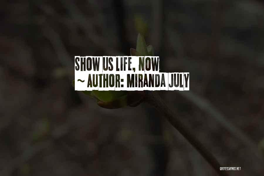 Miranda July Quotes: Show Us Life, Now