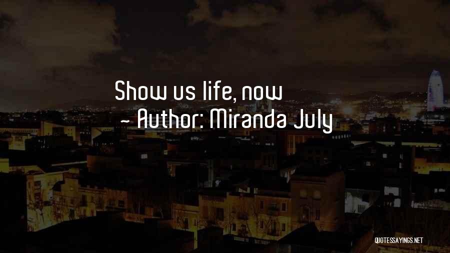 Miranda July Quotes: Show Us Life, Now