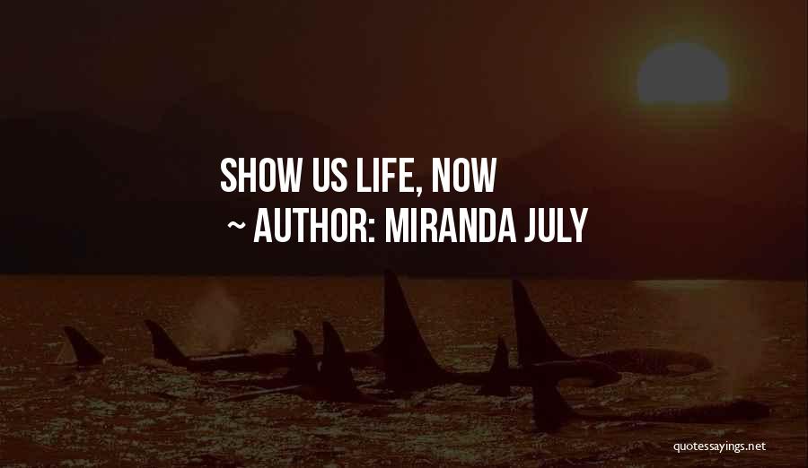Miranda July Quotes: Show Us Life, Now