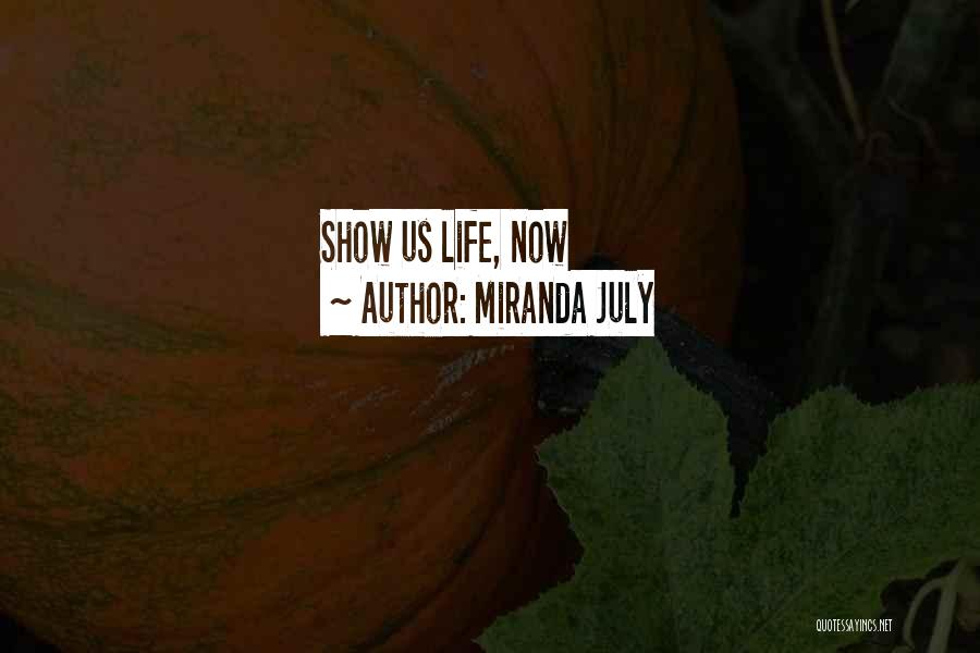 Miranda July Quotes: Show Us Life, Now