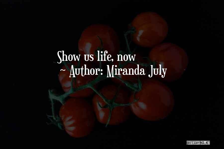Miranda July Quotes: Show Us Life, Now